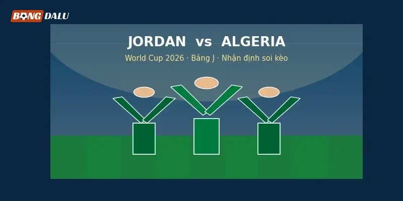 Nhận định, soi kèo Jordan vs Algeria: Tân binh thử thách kinh nghiệm Fennecs